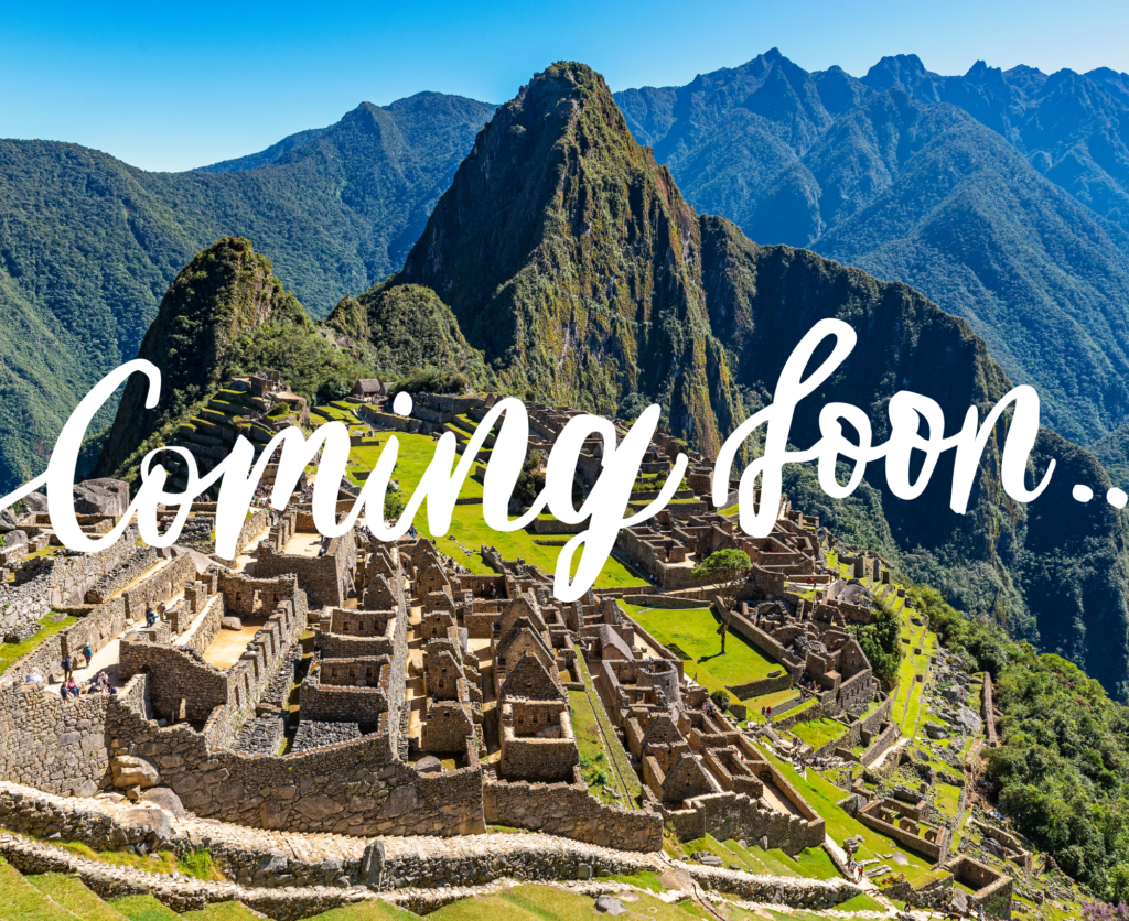 Peru- Macchu Picchu Coming soon